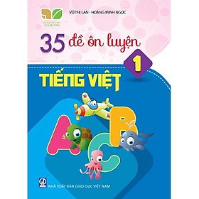 Sách 35 đề ôn luyện Tiếng Việt 1 (Kết nối tri thức với cuộc sống)