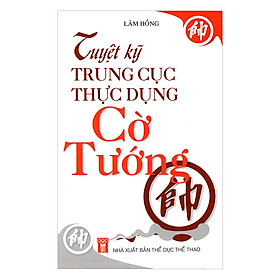 Nơi bán Tuyệt Kỹ Trung Cục Thực Dụng Cờ Tướng - Giá Từ -1đ