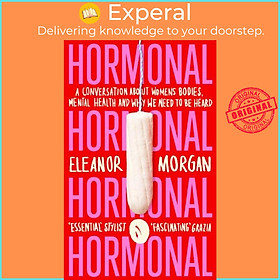 Sách - Hormonal - A Conversation About Women's Bos, Mental Health and Why W by Eleanor Morgan (UK edition, paperback)