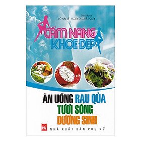 Cẩm Nang Khỏe Đẹp: Ă.Uống Rau Quả Tươi Sống D.S
