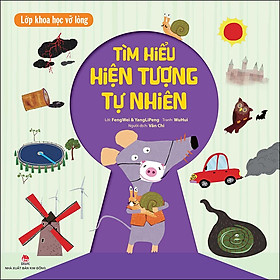 Sách Lớp Khoa Học Vỡ Lòng - Tìm Hiểu Hiện Tượng Tự Nhiên