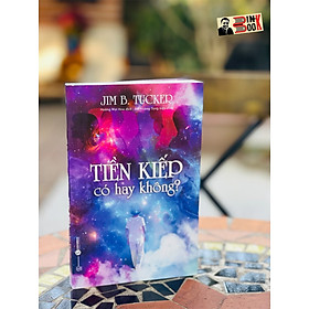 TIỀN KIẾP CÓ HAY KHÔNG? - Jim B.Tucker – Hoàng Mai Hoa dịch - Thái Hà – NXB Thế giới