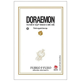 Doraemon - Tuyển Tập Theo Chủ Đề Tập 8: Tình Người Ấm Áp (Tái Bản 2019)