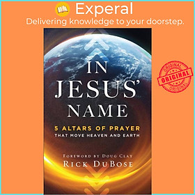 Hình ảnh Sách - In Jesus` Name - 5 Altars of Prayer That Move Heaven and Earth by Rick Dubose (UK edition, paperback)