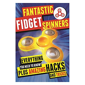 Fantastic Fidget Spinners: Everything You Need To Know! Plus Amazing Hacks And Tricks!