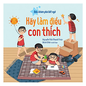 Điều Khám Phá Bất Ngờ - Hãy Làm Điều Con Thích