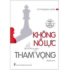 [Download Sách] Sách: Không Nỗ Lực Đừng Tham Vọng ( Kim chỉ nam dành cho giới trẻ ) - TSKN