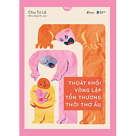 Sách Thoát Khỏi Vòng Lặp Tổn Thương Thời Thơ Ấu