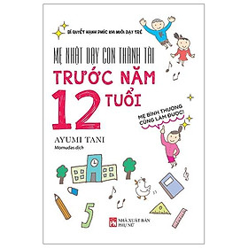 Sách Mẹ Nhật Dạy Con Thành Tài Trước Năm 12 Tuổi
