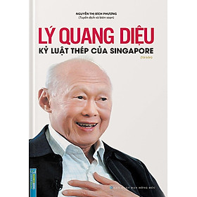 Lý Quang Diệu - Kỷ Luật Thép Của Singapore (Bìa Cứng) (MT)