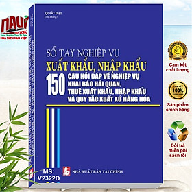 Hình ảnh Sách Nghiệp Vụ Xuất Nhập Khẩu – 150 Câu Hỏi Đáp về Nghiệp Vụ Khai Báo Hải Quan, Thuế Xuất Khẩu, Nhập Khẩu và Quy Tắc Xuất Xứ Hàng Hóa - V2322D