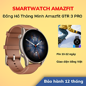 Mua Đồng Hồ Thông Minh Amazfit GTR 3 PRO | Giao Diện Tiếng Việt | Phiên Bản Quốc Tế  | Hàng Chính Hãng