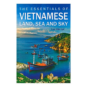 Nơi bán The Essentials Of Vietnamese Land, Sea And Sky (Những Điều Cần Biết Về Đất , Biển , Trời Việt Nam) - Giá Từ -1đ