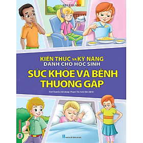 Hình ảnh Kiến Thức Và Kỹ Năng Dành Cho Học Sinh - Sức Khoẻ Và Bệnh Thường Gặp 