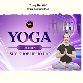 Khóa Học Video Yoga Cải Thiện Sức Khỏe Hệ Hô Hấp - Trung Tâm Chăm Sóc Sức Khỏe VMC