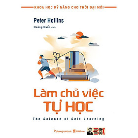 LÀM CHỦ VIỆC TỰ HỌC - Tủ sách Khoa học kỹ năng cho thời đại mới – Peter Hollins – Hoàng Huấn dịch – Phương Nam Book – NXB Lao Động Xã Hội (bìa mềm)