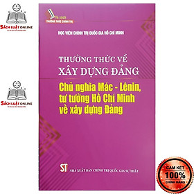 Sách - Thường thức về xây dựng đảng chủ nghĩa Mác Lênin tư tưởng Hồ Chí Minh về xây dựng đảng