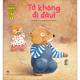 Sách Gấu Anh - Gấu Em: Tập 7 - Tớ Không Đi Đâu!