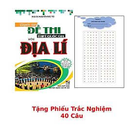 	Tuyển Tập Đề Thi THPT Quốc Gia Môn Địa Lí + Tặng Phiếu Trắc Nghiệm 40 Câu _HA