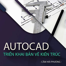 Khóa Học Autocad Triển Khai Bản Vẽ Kiến Trúc
