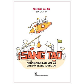 Sách: Sáng Tạo - Phương Thức Làm Việc Và Sinh Tồn Trong Tương Lai - TSKN