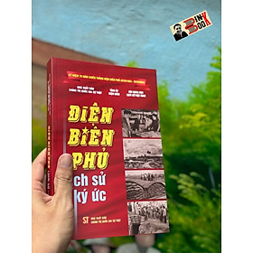 [Kỷ niệm 70 năm chiến thắng Điện Biên Phủ] ĐIỆN BIÊN PHỦ - LỊCH SỬ VÀ KÝ ỨC - Tỉnh ủy Điện Biên - Hội Khoa Học Lịch Sử Việt Nam - NXB Chính Trị Quốc Gia Sự Thật.