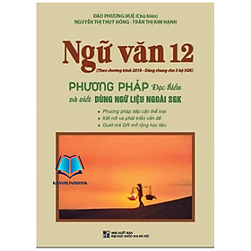 Ngữ Văn 12 - Phương Pháp Đọc Hiểu Và Viết (Dùng ngữ liệu ngoài sgk)
