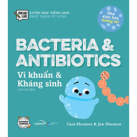 Sách Nhà Sinh Hóa Tương Lai: Bacteria & Antibiotics - Vi Khuẩn & Kháng Sinh