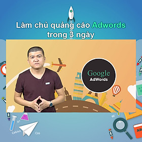 Khóa Học Làm Chủ Quảng Cáo Adwords Trong 3 Ngày