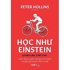 HỌC NHƯ EINSTEIN – Peter Hollins – Thu Lê dịch – Times Book
