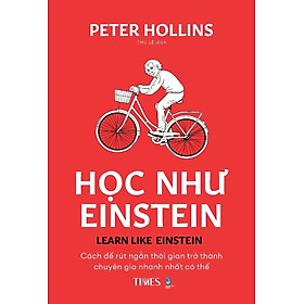 Sách - Học Như EINSTEIN- Cách để rút ngắn thời gian trở thành chuyên gia nhanh nhất có thể -Peter Hollins- TIMES