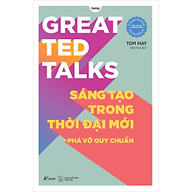 Hình ảnh sách Great TED Talks: Sáng Tạo Trong Thời Đại Mới - Phá Vỡ Quy Chuẩn