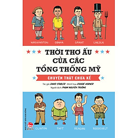 Thời Thơ Ấu Của Các Tổng Thống Mỹ - Chuyện Thật Chưa Kể (Tái Bản 2019)