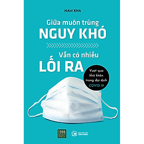 [Download Sách] Giữa Muôn Trùng Nguy Khó Vẫn Có Nhiều Lối Ra (Vượt Qua Khó Khăn Trong Đại Dịch COVID-19)