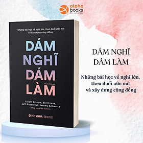 Dám Nghĩ Dám Làm - Make No Small Plans: Những Bài Học Về Nghĩ Lớn, Theo Đuổi Ước Mơ Và Xây Dựng Cộng Đồng