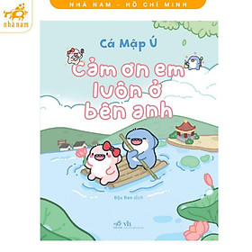 Cảm Ơn Em Luôn ở Bên Anh - Cá Mập Ú - Nhã Nam - Anh em nhà Javna