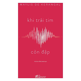 Một cuốn tiểu thuyết đầy ấn tượng và đẹp như một vở bi kịch cổ đại: Khi trái tim còn đập