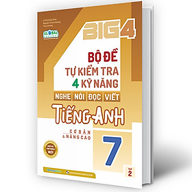 Sách - Big 4 bộ đề tự kiểm tra 4 kỹ năng Nghe - Nói - Đọc - Viết tiếng Anh cơ bản và nâng cao lớp 7 tập 2 (Global) (MG)