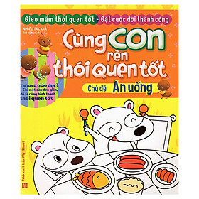 Nơi bán Cùng Con Rèn Thói Quen Tốt - Ăn uống ( Tái bản) - Giá Từ -1đ