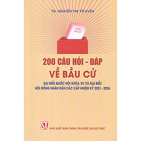 Download sách 200 Câu Hỏi - Đáp Về Bầu Cử Đại Biểu Quốc Hội Khóa XV Và Đại Biểu Hội Đồng Nhân Dân Các Cấp Nhiệm Kỳ 2021-2026