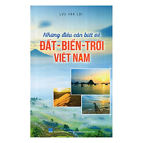 Những Điều Cần Biết Về Đất - Biển - Trời Việt Nam