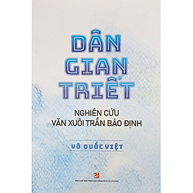 DÂN GIAN TRIẾT - Nghiên cứu văn xuôi Trần Bảo Định - Võ Quốc Việt – Nxb Tổng hợp Tp Hồ Chí Minh 