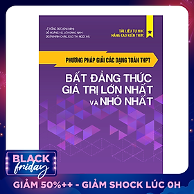 Phương Pháp Giải Các Dạng Toán THPT: Bất Đẳng Thức, Giá Trị Lớn Nhất Và Nhỏ Nhất