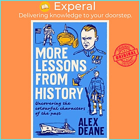 Sách - More Lessons from History - Uncovering the colourful characters of the past by Alex Deane (UK edition, hardcover)