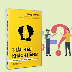 Combo 1 Cuốn sách: THẤU HIỂU KHÁCH HÀNG : Cho Chiến Lược Kinh Doanh và Thực Thi Hiệu Quả - AlphaBooks