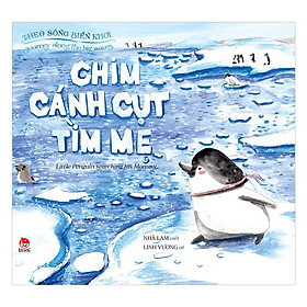 [Download Sách] Theo Sóng Biển Khơi: Chim Cánh Cụt Tìm Mẹ - Journey Along The Big Waves: Little Penguin Searching His Mommy