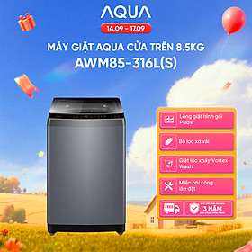 [SẢN PHẨM MỚI] - Máy giặt cửa trên 8.5kg AWM85-316L(S) - Bảo hành 2 năm - Freeship toàn quốc - Hàng chính hãng