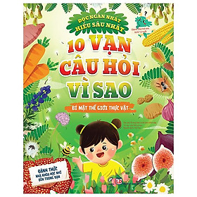 10 Vạn Câu Hỏi Vì Sao – Bí Mật Thế Giới Thực Vật