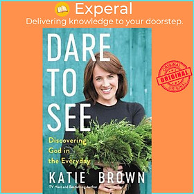 Sách - Dare to See : Discovering God in the Everyday by Katie Brown (US edition, hardcover)
