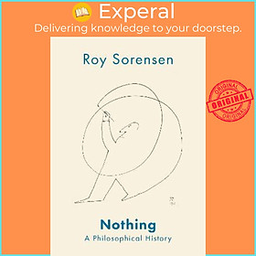Sách - Nothing : A Philosophical History by Roy Sorensen (US edition, hardcover)